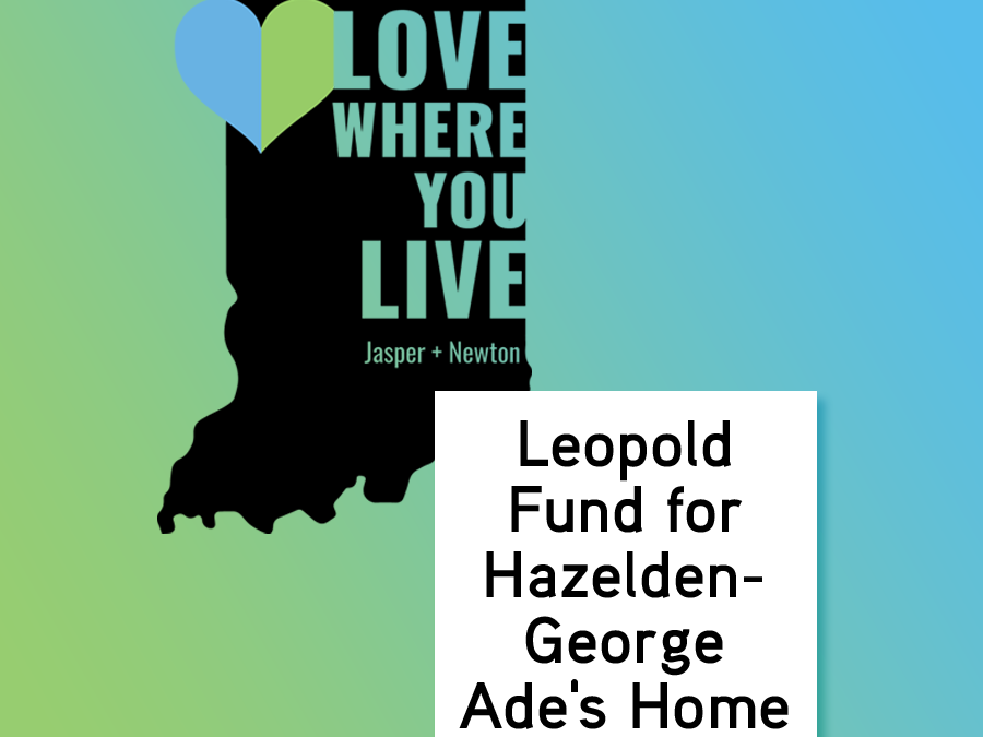 Leopold Fund for Hazelden – George Ade’s Home